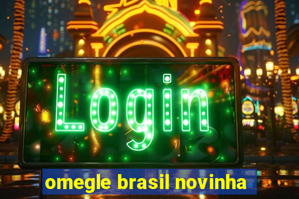 omegle brasil novinha